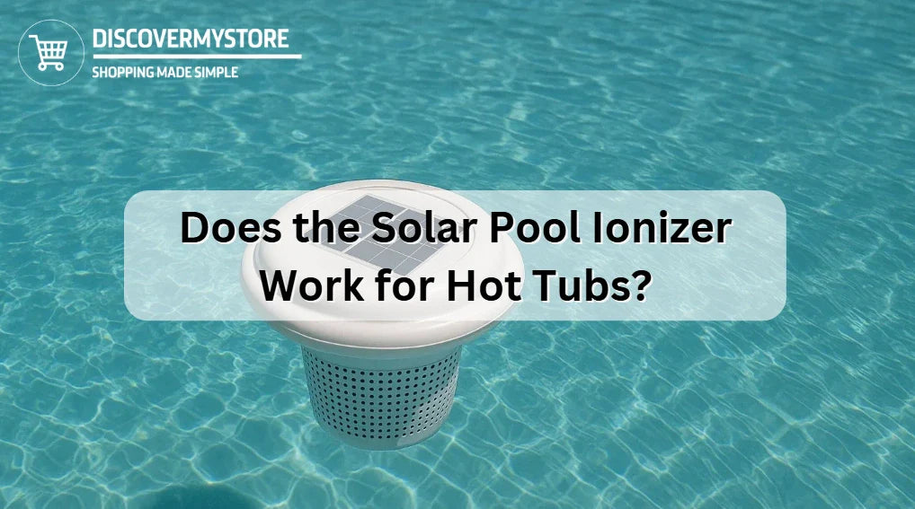 Does the Solar Pool Ionizer Work for Hot Tubs? 