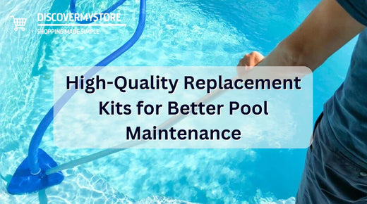 High-Quality Replacement Kits for Better Pool Maintenance