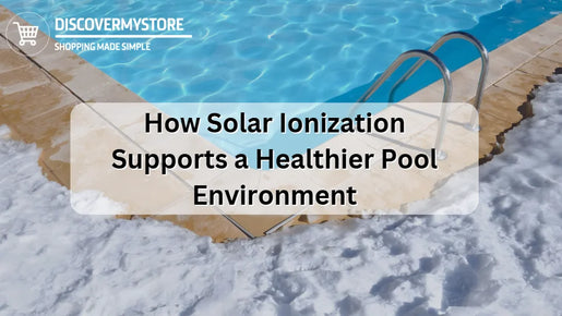 How Solar Ionization Supports a Healthier Pool Environment