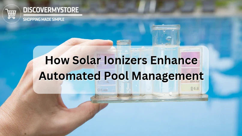 How Solar Ionizers Enhance Automated Pool Management 