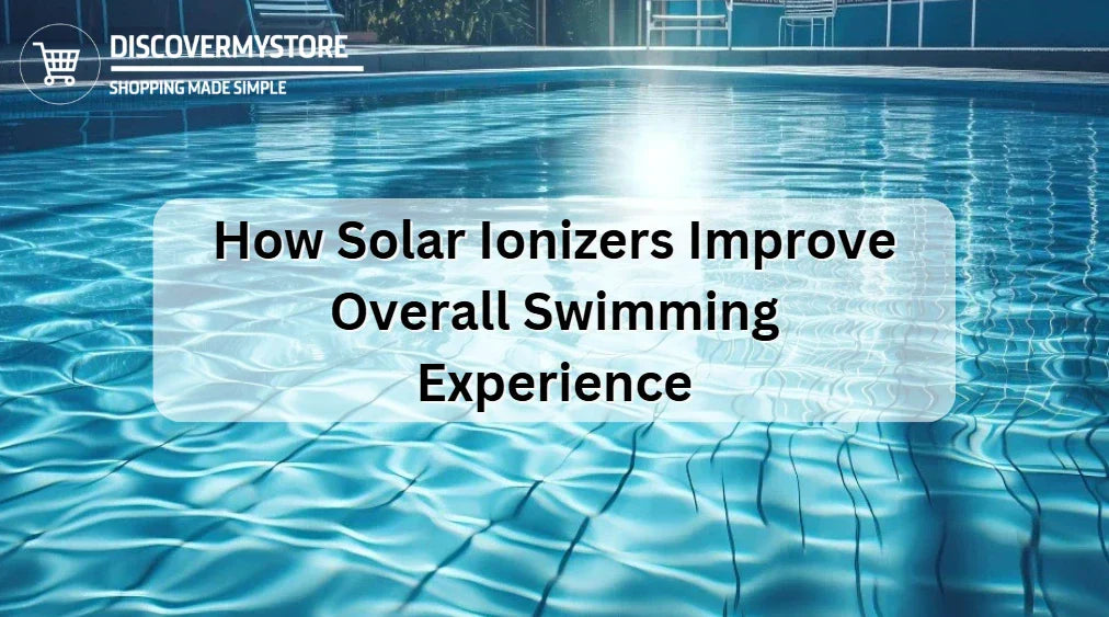 How Solar Ionizers Improve Overall Swimming Experience 