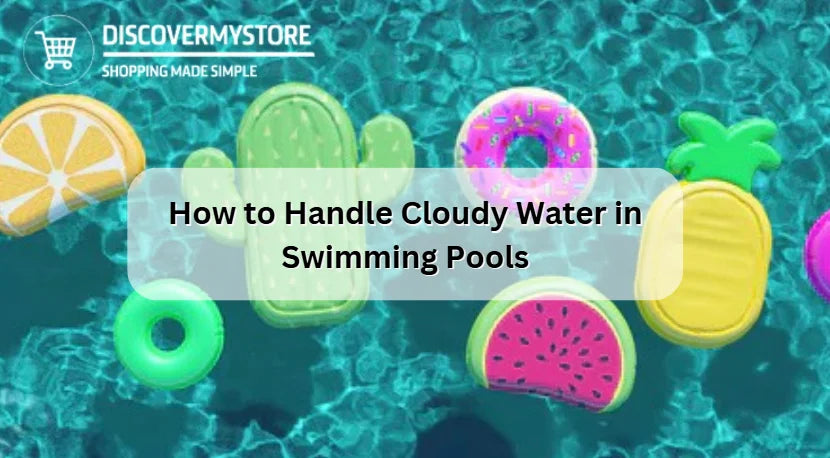 How to Handle Cloudy Water in Swimming Pools 