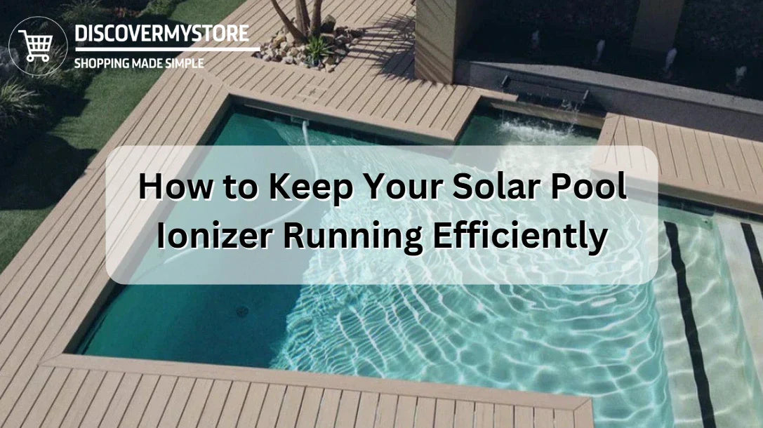 How to Keep Your Solar Pool Ionizer Running Efficiently 