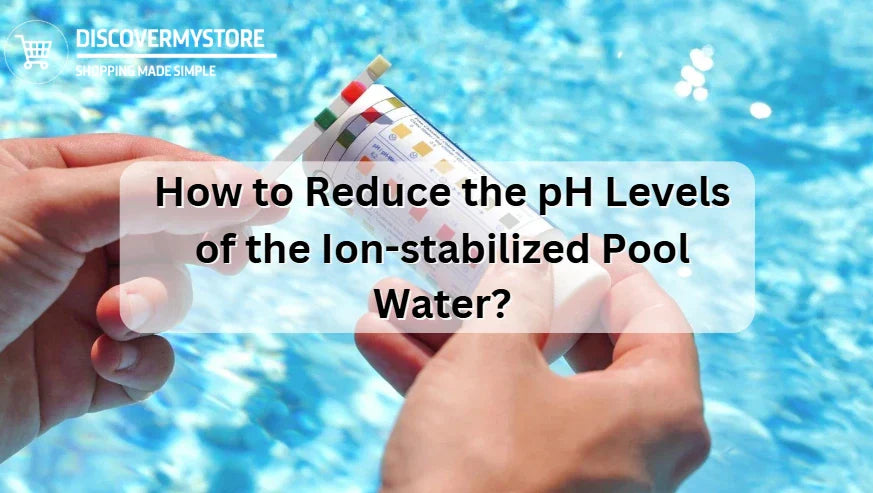 How to Reduce the pH Levels of the Ion-stabilized Pool Water? 