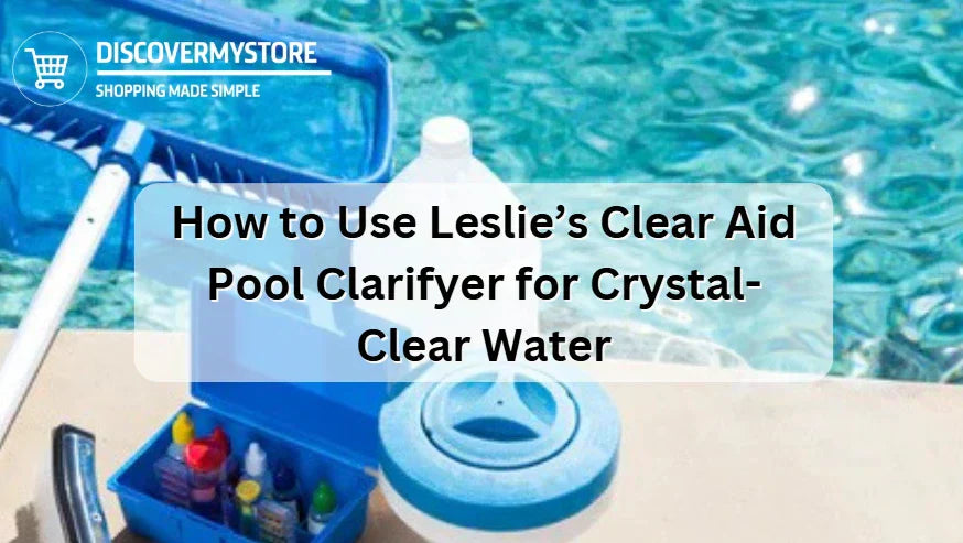 How to Use Leslie’s Clear Aid Pool Clarifyer 