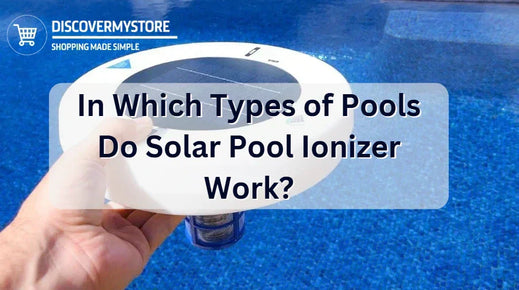 In Which Types of Pools Do Solar Pool Ionizer Work?