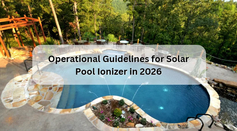 Operational Guidelines for Solar Pool Ionizer in 2026 