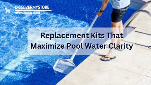 Replacement Kits That Maximize Pool Water Clarity