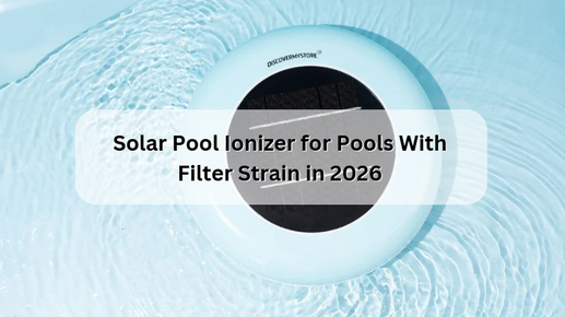 Solar Pool Ionizer for Pools With Filter Strain in 2026