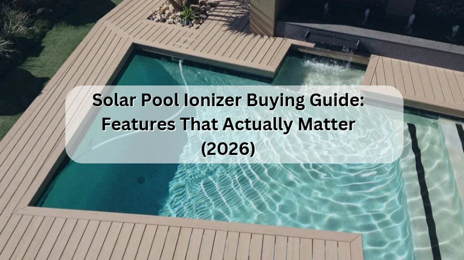 Solar Pool Ionizer Buying Guide: Features That Matter (2026) 