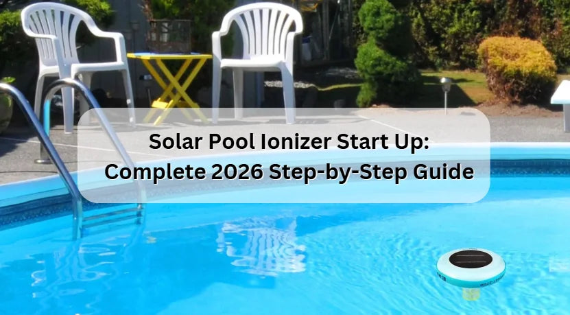Solar Pool Ionizer Start Up: Complete 2026 Step-by-Step Guide 