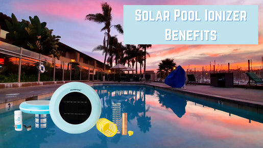 Solar Pool Ionizer Benefits