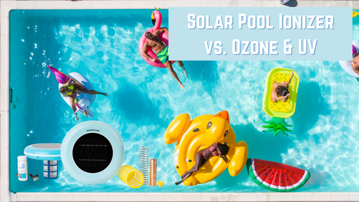 Solar Pool Ionizer vs. Ozone & UV