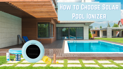 How to Choose Solar Pool Ionizer