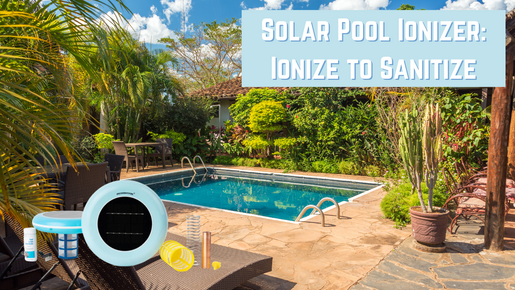 Solar Pool Ionizer: Ionize to Sanitize