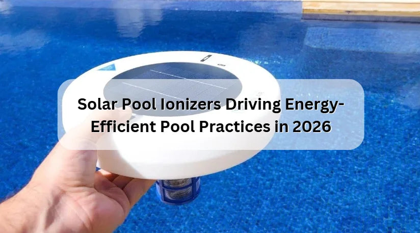 Solar Pool Ionizers Driving Energy-Efficient Pool Practices in 2026 