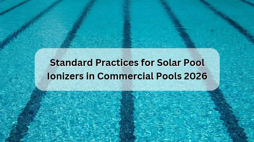Standard Practices for Solar Pool Ionizers in Commercial Pools 2026 
