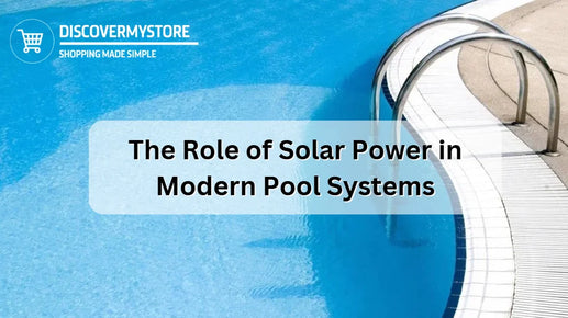 The Role of Solar Power in Modern Pool Systems
