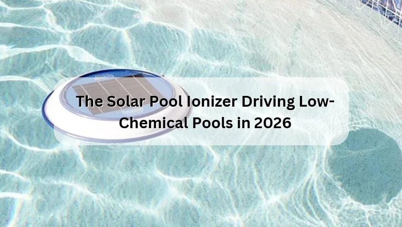 The Solar Pool Ionizer Driving Low-Chemical Pools in 2026 