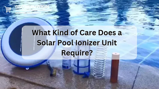 What Kind of Care Does a Solar Pool Ionizer Unit Require?